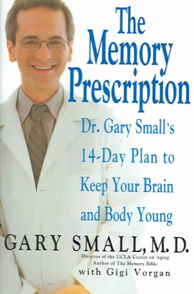 The Memory Prescription: Dr. Gary Small's 14-Day Plan to Keep Your Brain and Body Young cover