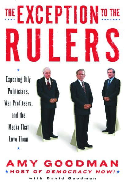The Exception to the Rulers: Exposing Oily Politicians, War Profiteers, and the Media That Love Them cover