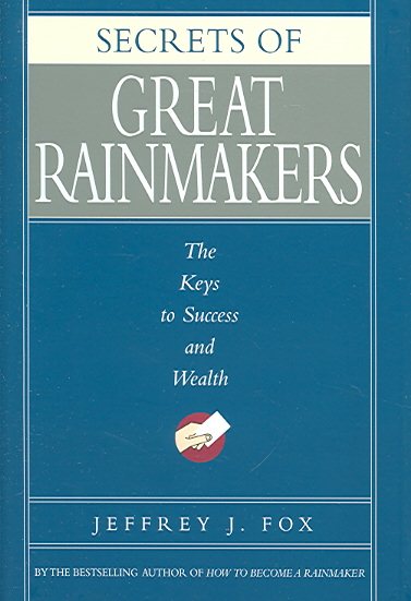Secrets of Great Rainmakers: The Keys to Success and Wealth cover