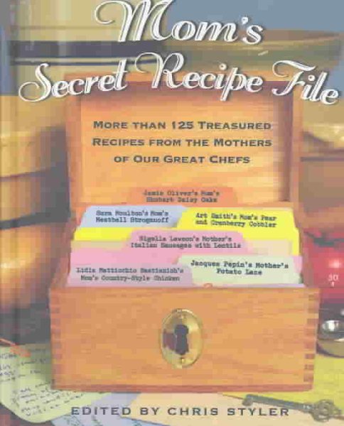 Mom's Secret Recipe File: More Than 125 Treasured Recipes from the Mothers of Our Great Chefs cover