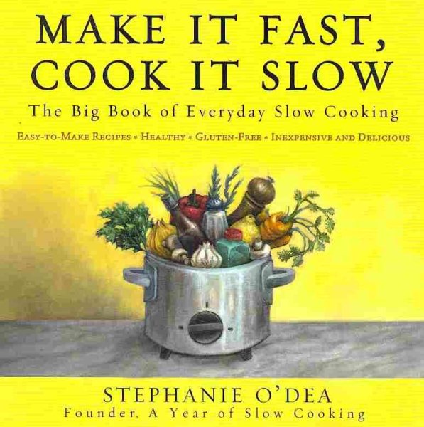 Make It Fast, Cook It Slow: The Big Book of Everyday Slow Cooking cover