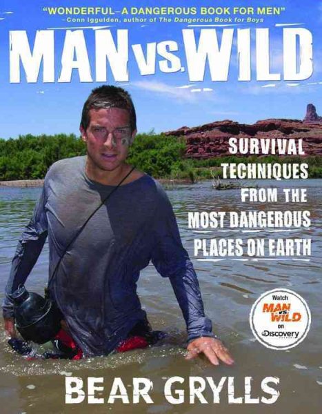 Man vs. Wild: Survival Techniques from the Most Dangerous Places on Earth cover