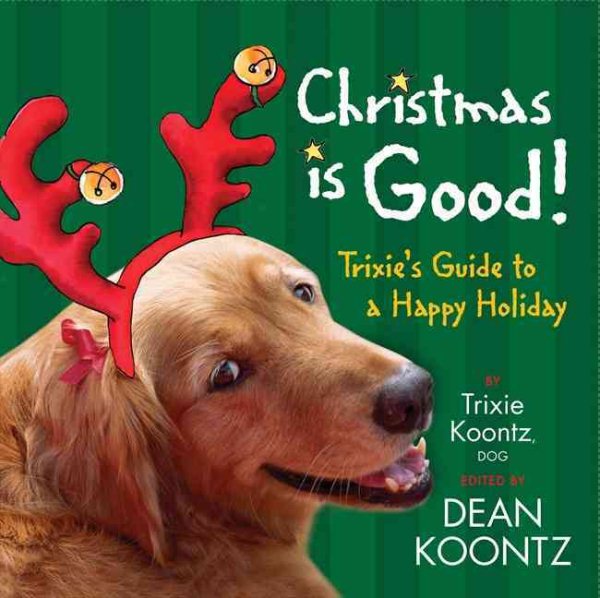 Christmas Is Good: Trixie's Guide to a Happy Holiday cover