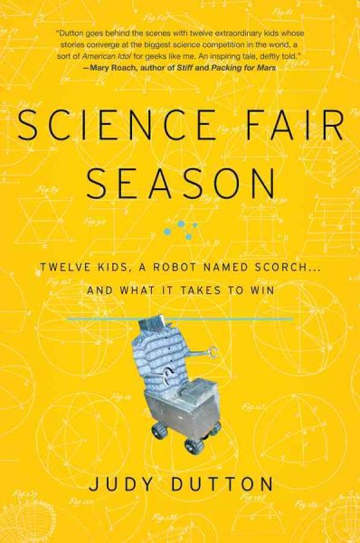 Science Fair Season: Twelve Kids, a Robot Named Scorch . . . and What It Takes to Win cover