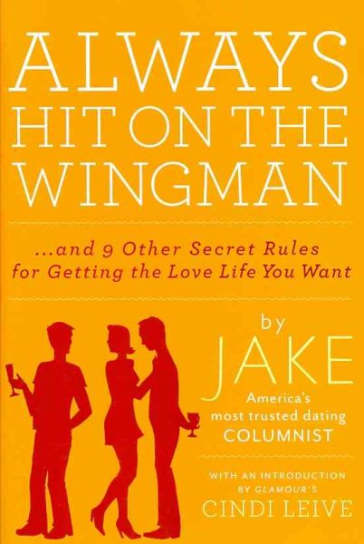 Always Hit on the Wingman: …and 9 Other Secret Rules for Getting the Love Life You Want cover