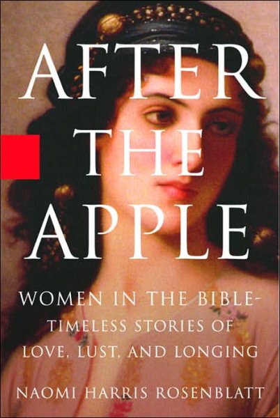 After the Apple: Women in the Bible: Women In the Bible - Timeless Stories of Love, Lust, and Longing
