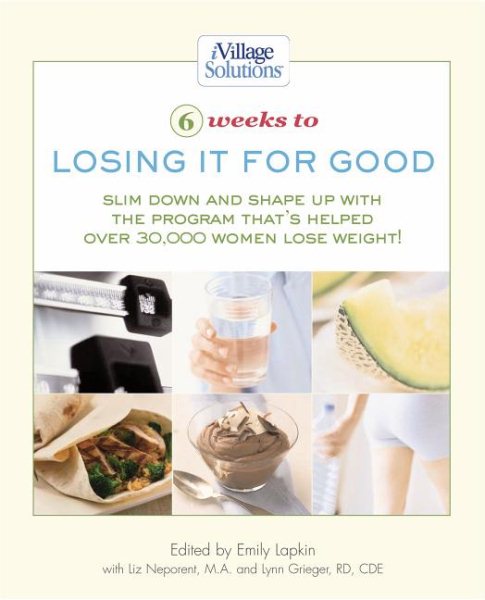 Six Weeks to Losing it for Good: An iVillage Solutions Book