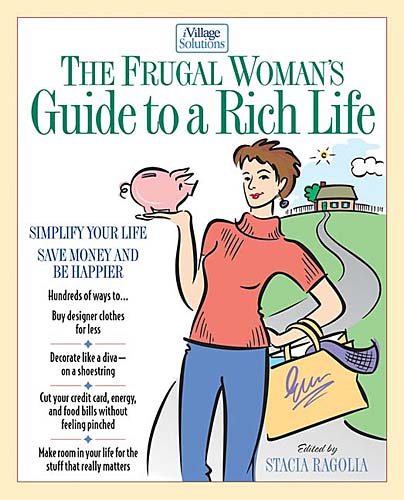 The Frugal Woman's Guide to a Rich Life (Ivillage Solutions, 7)