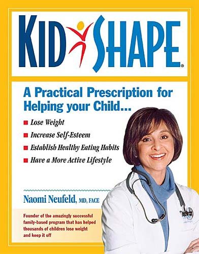 KidShape : A Practical Prescription for Helping Your Child Lose Weight, Increase Self-Esteem, Establish Healthy Eating Habits, Have a More Active Lifestyle