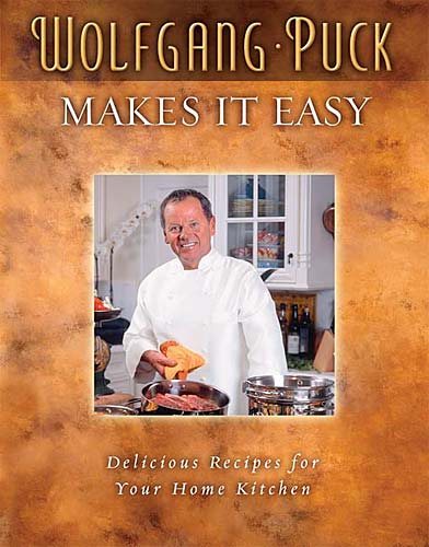 Wolfgang Puck Makes It Easy: Delicious Recipes for Your Home Kitchen cover