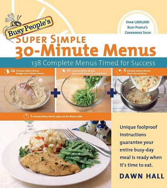 Busy People's Super Simple 30-Minute Menus: 138 Complete Meals Timed for Success