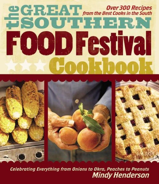 The Great Southern Food Festival Cookbook: Celebrating Everything from Peaches to Peanuts, Onions to Okra cover