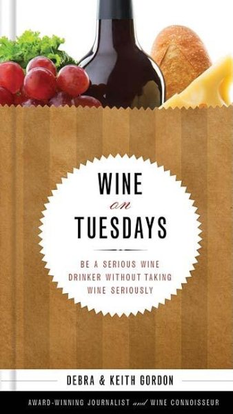 Wine on Tuesdays: Be a Serious Wine Drinker without Taking Wine Too Seriously cover