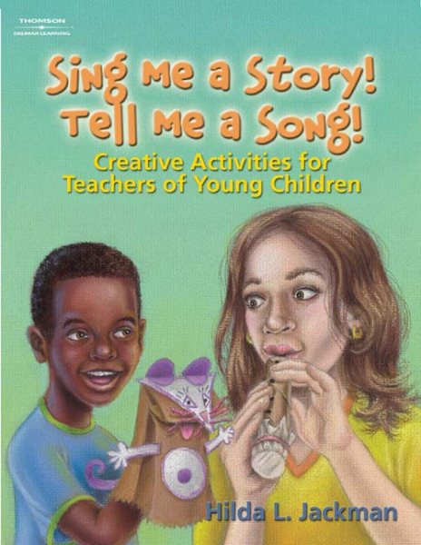 Sing Me a Story! Tell Me a Song!: Creative Curriculum Activities for Teachers of Young Children cover