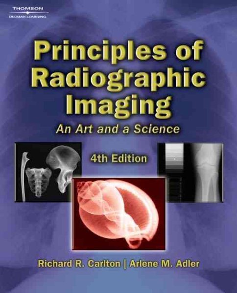 Principles of Radiographic Imaging: An Art and a Science (Carlton,Principles of Radiographic Imaging)