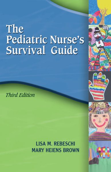Pediatric Nurse's Survival Guide (Rebeschi, the Pediatric's Nurse's Survival Guide)