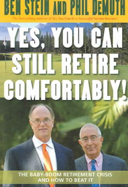 Yes, You Can Still Retire Comfortably!: The Baby-Boom Retirement Crisis and How to Beat It