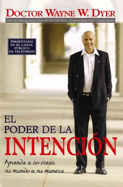 El Poder de la Intencion: Aprenda a Co-crear Su Mundo a Su Manera (Spanish Edition)