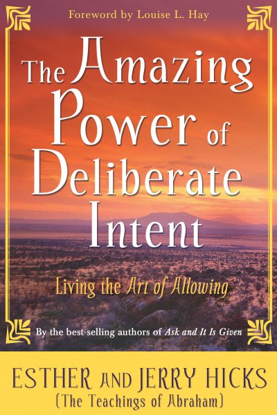The Amazing Power of Deliberate Intent: Living the Art of Allowing cover