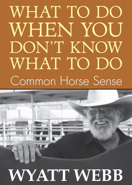 What To Do When You Don't Know What To Do: Common Horse Sense cover