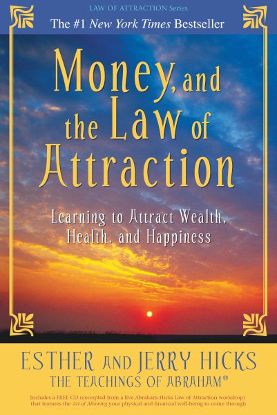 Money, and the Law of Attraction: Learning to Attract Wealth, Health, and Happiness cover
