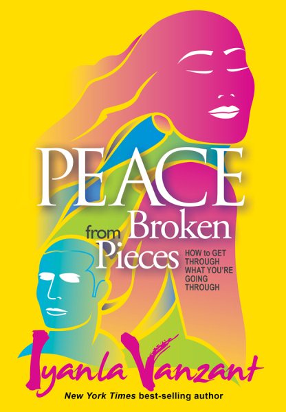 Peace from Broken Pieces: How to Get Through What You’re Going Through