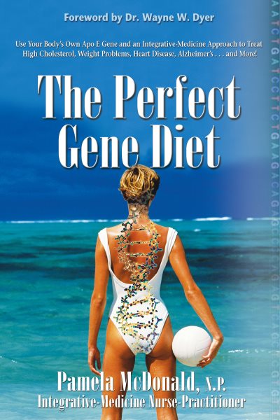 The Perfect Gene Diet: Use Your Body's Own APO E Gene to Treat High Cholesterol, Weight Problems, Heart Disease, Alzheimer's...and More! cover
