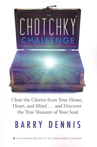 The Chotchky Challenge: Clear the Clutter from Your Home, Heart, and Mind...and Discover the True Treasure of Your Soul cover