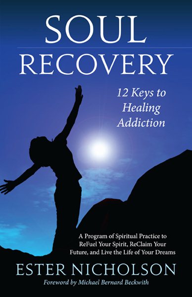 Soul Recovery: 12 Keys to Healing Addiction . . . and 12 Steps for the Rest of Us–a Path to Wholeness, Serenity, and Success cover