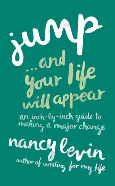 Jump...And Your Life Will Appear: An Inch-by-Inch Guide to Making a Major Change cover