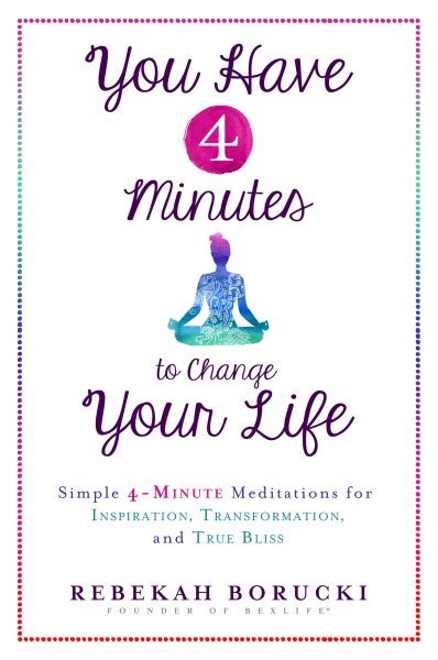 You Have 4 Minutes to Change Your Life: Simple 4-Minute Meditations for Inspiration, Transformation, and True Bliss cover