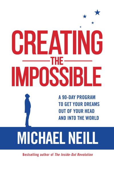 Creating the Impossible: A 90-day Program to Get Your Dreams Out of Your Head and into the World cover