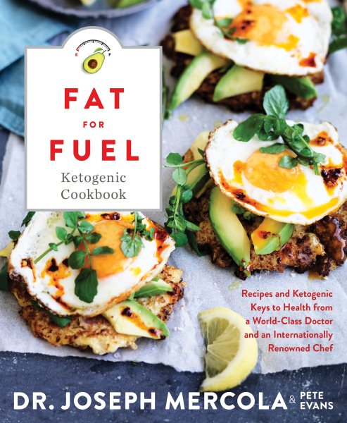 Fat for Fuel Ketogenic Cookbook: Recipes and Ketogenic Keys to Health from a World-Class Doctor and an Internationally Renowned Chef cover