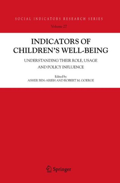 Indicators of Children's Well-Being: Understanding Their Role, Usage and Policy Influence (Social Indicators Research Series, 27)