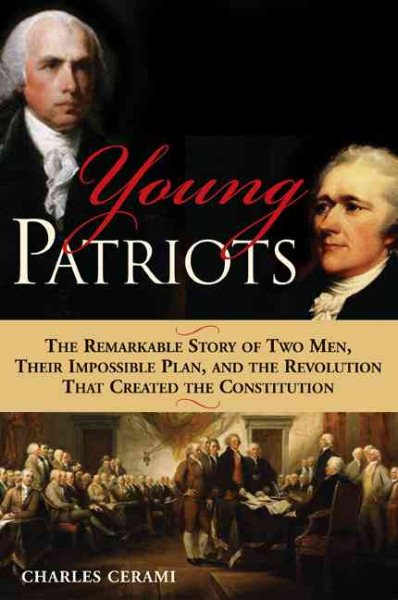 Young Patriots: The Remarkable Story of Two Men, Their Impossible Plan and the Revolution That Created the Constitution cover