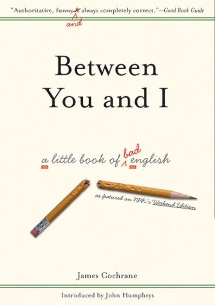 Between You and I: A Little Book of Bad English cover