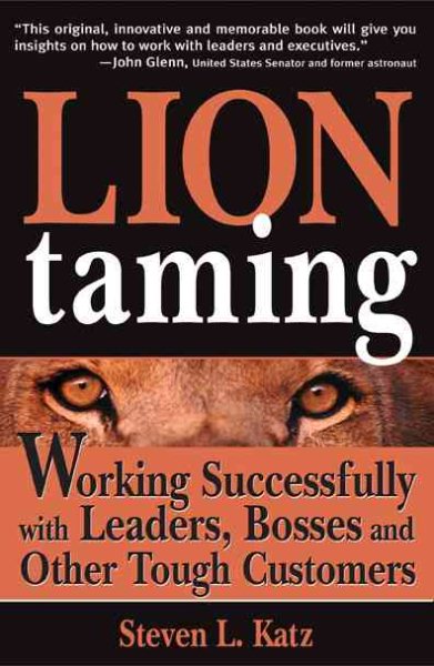 Lion Taming: Working Successfully with Leaders, Bosses and Other Tough Customers cover