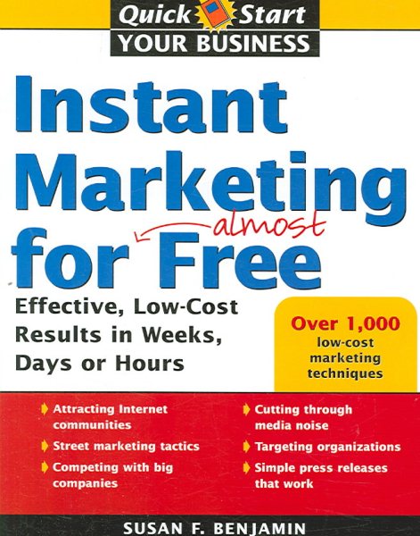 Instant Marketing for Almost Free: Effective, Low-Cost Strategies that Get Results in Weeks, Days, or Hours (Quick Start Your Business) cover