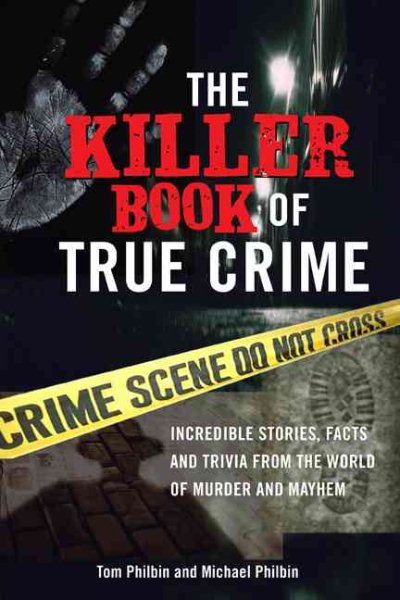 The Killer Book of True Crime: Incredible Stories, Facts and Trivia from the World of Murder and Mayhem cover