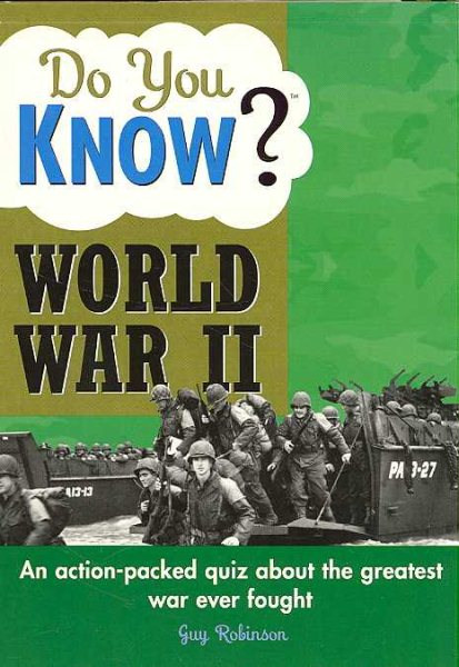 Do You Know World War II?: An action-packed quiz about the greatest war ever fought