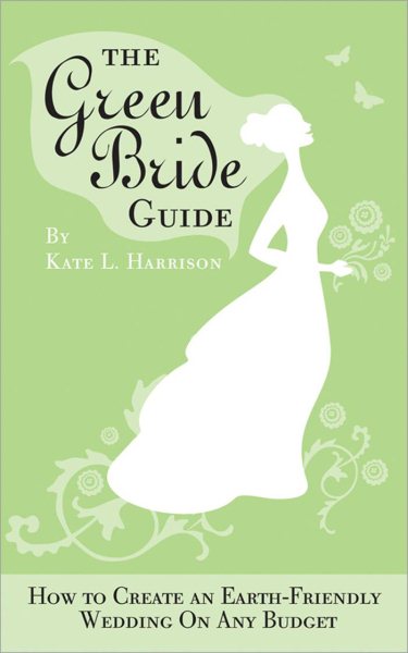 The Green Bride Guide: How to Create an Earth-Friendly Wedding on Any Budget cover