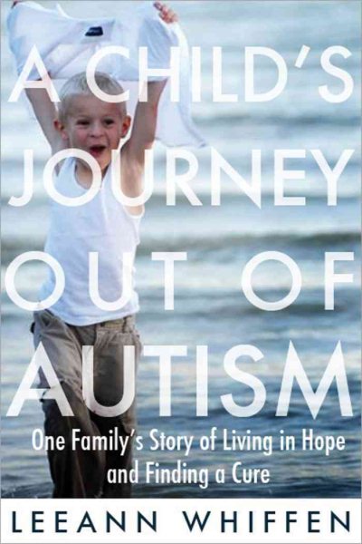 A Child's Journey Out of Autism: One Family's Story of Living in Hope and Finding a Cure cover