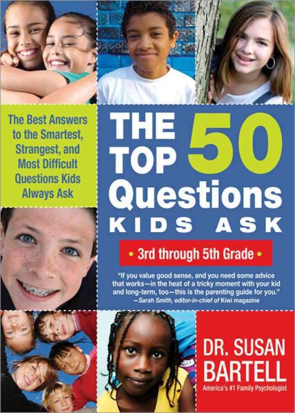 The Top 50 Questions Kids Ask (3rd through 5th Grade): The Best Answers to the Smartest, Strangest, and Most Difficult Questions Kids Always Ask