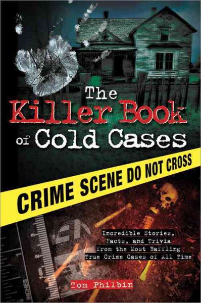 The Killer Book of Cold Cases: Incredible Stories, Facts, and Trivia from the Most Baffling True Crime Cases of All Time cover