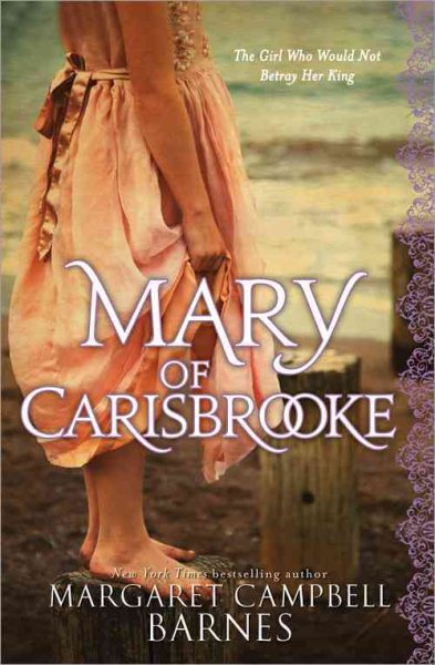 Mary of Carisbrooke: The Girl Who Would Not Betray Her King