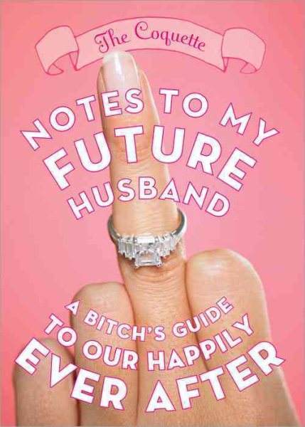 Notes to My Future Husband: A Bitch's Guide to Our Happily Ever After cover