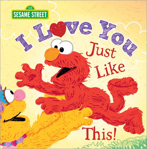 I Love You Just Like This!: A Sweet Valentine's Day Sesame Street Picture Book About Expressing Love, Joy, and Gratitude Featuring Elmo! (Sesame Street Scribbles) cover