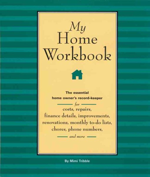 My Home Workbook: The Essential Home Owner's Record-Keeper for Costs, Repairs, Finance Details, Improvements, Renovations, Monthly To-do Lists, Chores, Phone Numbers, and More cover