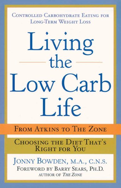 Living the Low-Carb Life: From Atkins to the Zone Choosing the Diet That's Right for You cover