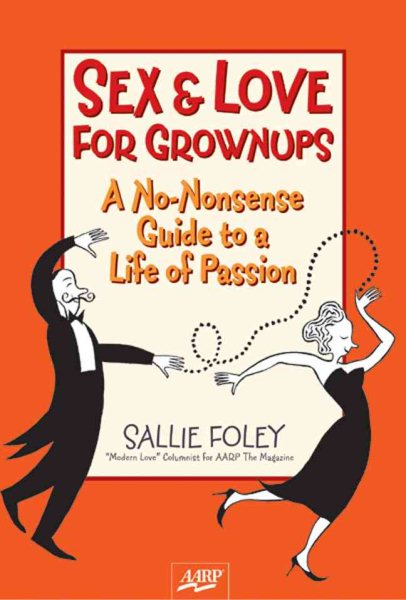 Sex & Love for Grownups: A No-Nonsense Guide to a Life of Passion (AARP®) cover